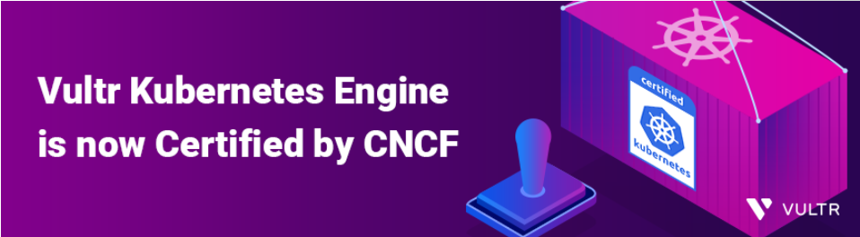 Vultr Kubernetes Engine获得CNCF认证